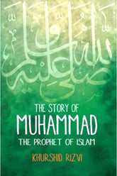 The Story Of Muhammad: the Prophet Of Islam